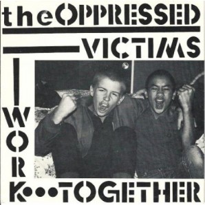 Oppressed 'Victims' + 'Work Together'  7"