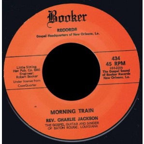 Rev. Charlie Jackson 'Morning Train' + 'Wrapped Up And Tangled Up'  7"