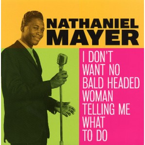 Mayer, Nathaniel 'I Don't Want No Bald Headed Woman Telling Me What To Do'  7"