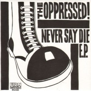 Oppressed 'Never Say Die E.P'  7"
