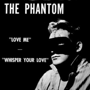 The Phantom 'Love Me' + 'Whisper Your Love'  7"
