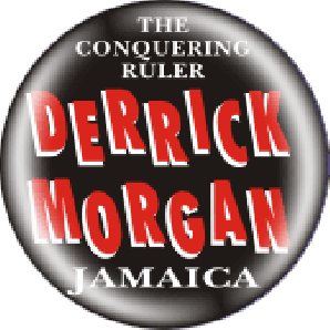 Button 'Derrick Morgan - Conquering Ruler' *Ska*