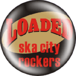 Button 'Loaded - Ska City Rockers' *Ska*