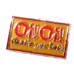 Pin 'Oi!Oi! That's Yer Lot!'