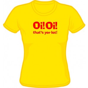 Girlie Shirt 'Oi! Oi! That's Yer Lot!' - yellow, all sizes