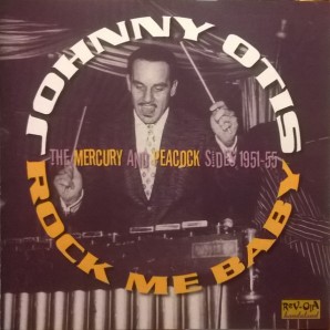 Otis, Johnny 'Rock Me Baby: The Mercury & Peacock Sides 1951-55' CD
