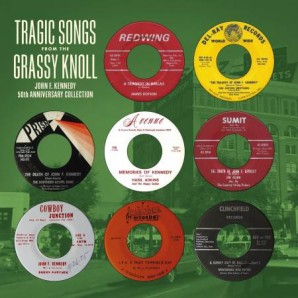 V.A.  'Tragic Songs From The Grassy Knoll: John F. Kennedy Anniversary Collection'  LP