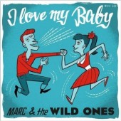 Marc & The Wild Ones 'I Love My Baby' + 'Please Don’t Go'  7"