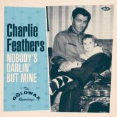 Feathers, Charlie 'Nobody's Darlin' But Mine - The Goldwax Recordings'  7"