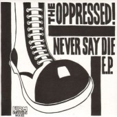 Oppressed 'Never Say Die E.P'  7"