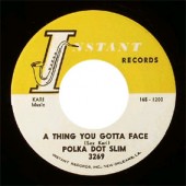 Polka Dot Slim 'A Thing You Gotta Face' + 'Ain’t Broke, Ain’t Hungry'  7"