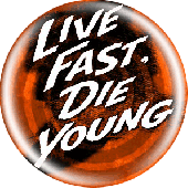Button 'Live Fast - Die Young'
