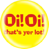 Button 'Oi! Oi! That's Yer Lot'
