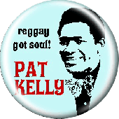 Button 'Pat Kelly - Reggay Got Soul'