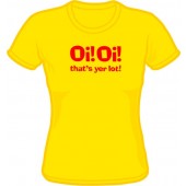 Girlie Shirt 'Oi! Oi! That's Yer Lot!' - yellow, all sizes