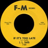 Smith, J.L.  'If It’s Too Late' + 'Got My Top Let Down'  7"