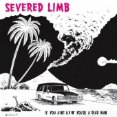 Severed Limb 'If You Ain’t Living You’re A Dead Man'  LP