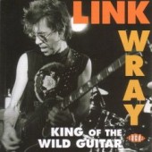 Wray, Link 'King Of The Wild Guitar'  CD
