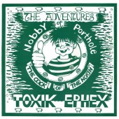 Toxic Ephex 'The Adventures Of Nobby Porthole The Cock Of The North'  LP