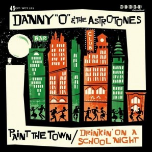 Danny ‘O‘ & The Astrotones 'Paint the Town' + 'Drinking on a School Night'  7"
