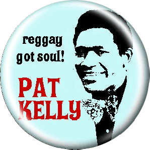 Button 'Pat Kelly - Reggay Got Soul'