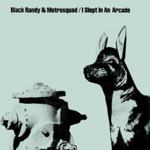Black Randy & Metrosquad 'I Slept In An Arcade' + 'Give It Up'   7"