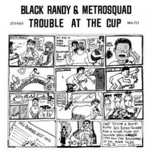 Black Randy & Metrosquad 'Trouble At The Cup' + 'Loner With A Boner' + 'Sperm Bank Baby'   7"