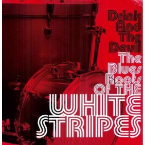 V.A. 'Drink & The Devil - The Blues Roots Of The White Stripes'  LP