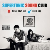 Supertonic Sound Club 'Please Don’t Ask' + 'I Need You'  7"
