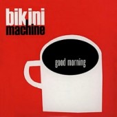 Bikini Machine 'Good Morning'  + 'Sing On It'  7"