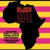 Black Randy & Metrosquad 'Idi Amin' + 'I'm Black & Proud' + 'I Wanna Be A Nark'   7"