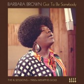 Barbara Brown 'Got To Be Somebody: The XL Sessions 1960s Memphis Gold'  LP